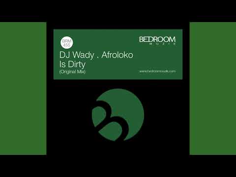 DJ Wady, Afroloko - Is Dirty (Original Mix)