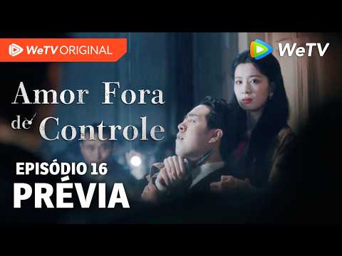 Amor Fora de Controle EP16 | Prévia | Wang Churan e Zhang Linghe