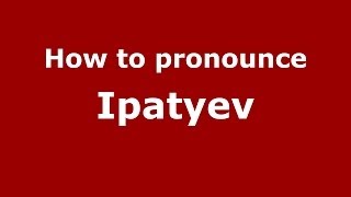 How to pronounce Ipatyev