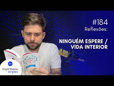 Podcast Espiritismo Simples #184 - Ninguém espere / Vida interior