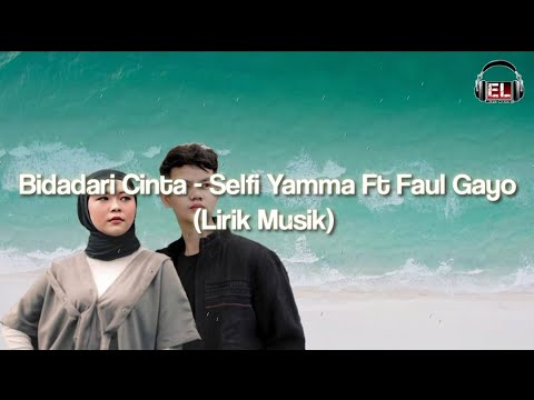 BIDADARI CINTA - SELFI YAMMA FT FAUL GAYO | LIRIK MUSIK