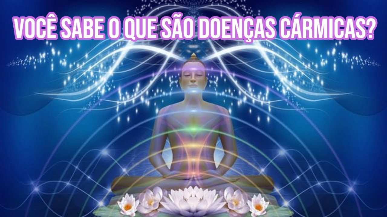 Você sabe o que são doenças cármicas?