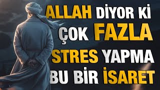 Allah Diyor ki: Çok Fazla Stres Yapma, Bu Sana Bir İşaret