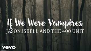 Download lagu Jason Isbell and the 400 Unit - If We Were Vampires (Lyrics) mp3 Download lagu Jason Isbell and the 400 Unit - If We Were Vampires (Lyrics) mp3