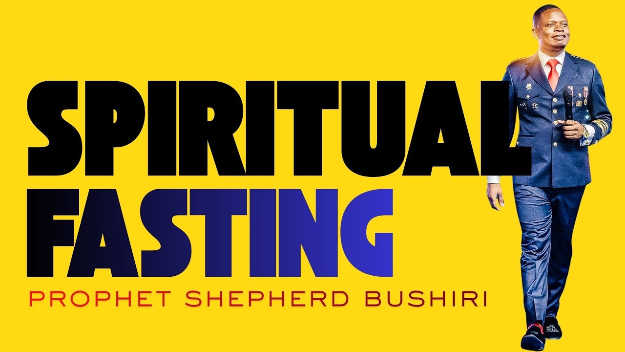 SPIRITUAL FASTING | PROPHET SHEPHERD BUSHIRI