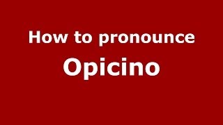 How to pronounce Opicino