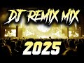 DJ REMIX 2025 Remixes Mashups Of Popular Songs 2025 DJ Remix Club Music Disco DJ Mix 2024