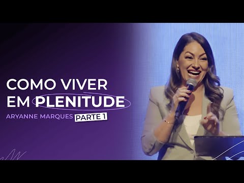 Como viver em plenitude | Lagoinha Barra Funda | Aryanne Marques