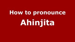How to pronounce Ahinjita