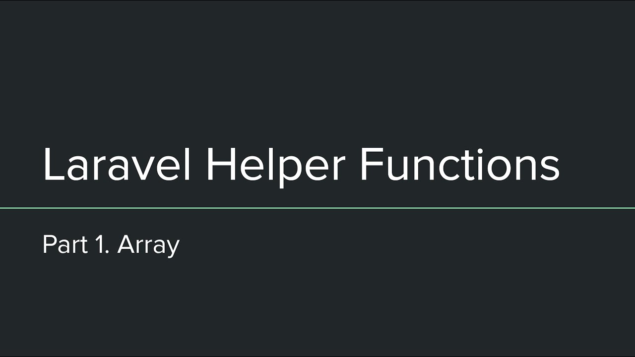 Laravel Helper Functions - Part 1. Array