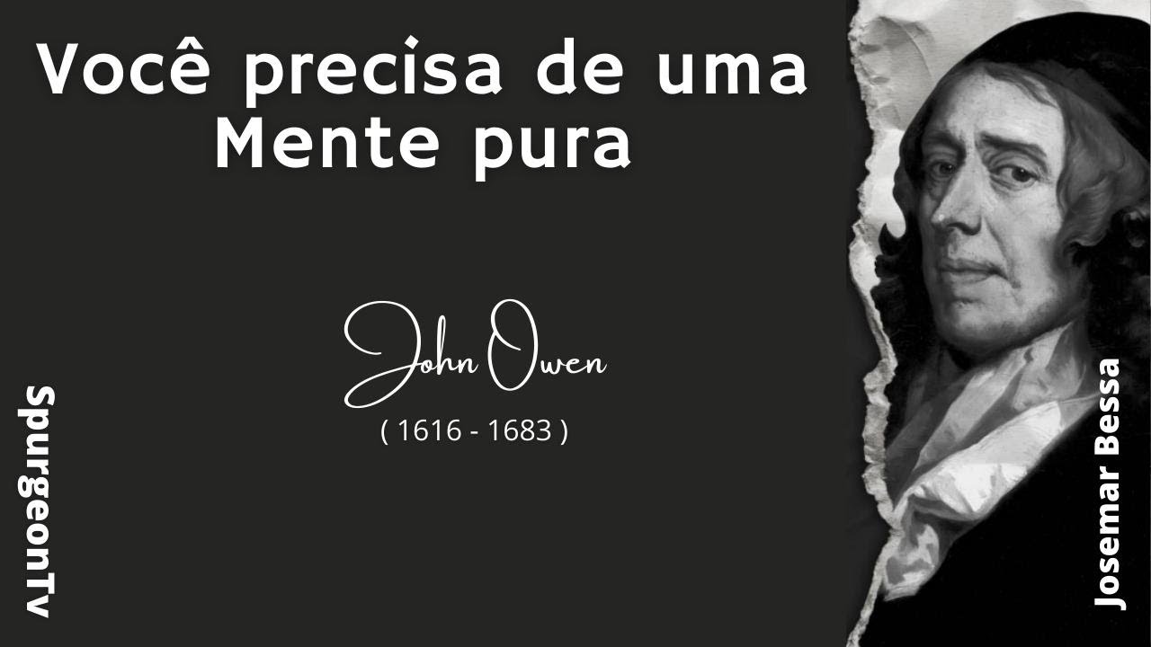 Você precisa de uma Mente pura | John Owen  ( 1616 - 1683 )