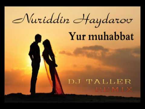 Nuriddin Haydarov - yur muhabbat (DJ TALLER MIX)