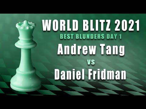 2021 World Blitz Blunders: Andrew Tang vs Daniel Fridman