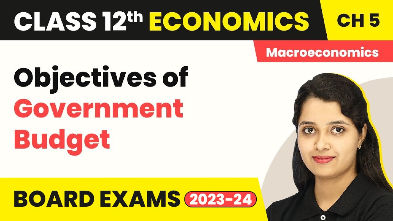 Objectives of Government Budget - Government Budget and the Economy | Class 12 Macroeconomics