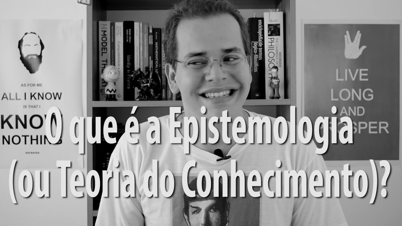 O que é Epistemologia (Teoria do Conhecimento)?