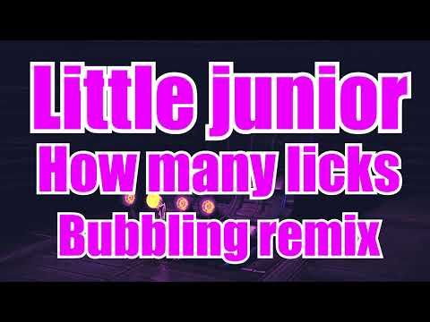 Little Junior - How many licks Bubbling Remix