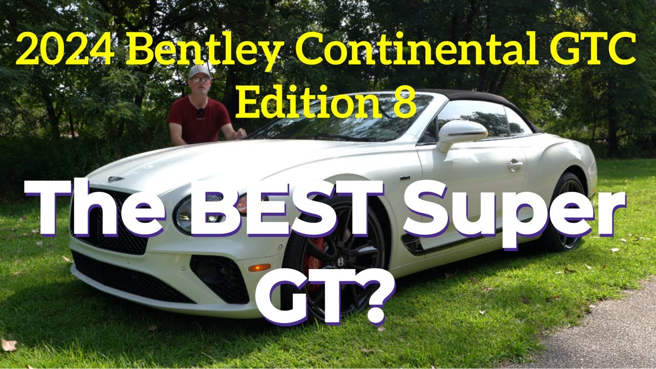 2024 Bentley Continental GTC Edition 8: The BEST Super GT?