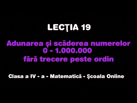 Lecţia 19.Adunarea şi scăderea nr. 0 - 1000000 fără trecere peste ordin - Matematică - ŞCOALA ONLINE