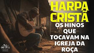 Harpa Cristã – Os Melhores Hinos Antigos Que Tocavam nas Igrejas da Roça 🙏