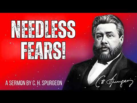 Needless Fears! - Charles Spurgeon Message