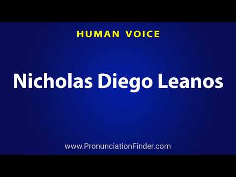 How To Pronounce Nicholas Diego Leanos