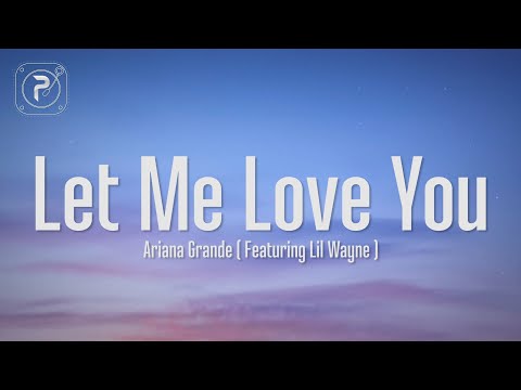 Ariana Grande - Let Me Love You (Lyrics) ft. Lil Wayne