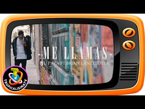 Tu Papá Ft Brian Lanzelotta - Me Llamas Video Oficial