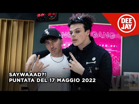 #SayWaaad - Puntata del 17 maggio 2022 / Ospiti Yungblud e Psicologi