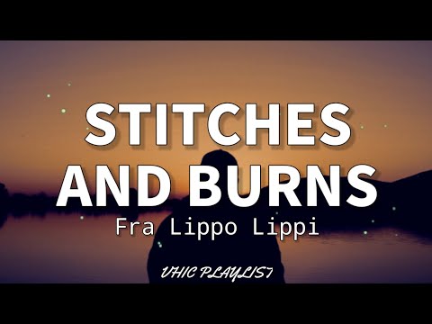 Stitches And Burns - Fra Lippo Lippi (Lyrics)????