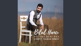 Ağlama Beni Ana (Cüneyt Yalmaz Remix)