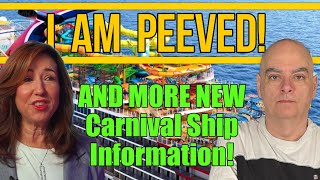 I am PEEVED!…. And More Carnival New Ship Information.