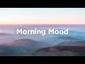 Morning Mood Mix Relaxing Morning Melodies