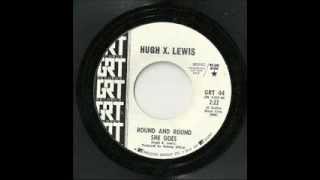 Hugh X. Lewis - Round And Round She Goes