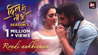 Rondi Ankhiyaan Dil Hi Toh Hai Season 3