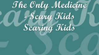 The Only Medicine- Scary Kids Scaring Kids