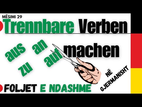 Foljet e ndashme - Trennbare Verben - Gramatika e Gjuhës Gjermane. Mësimi 29