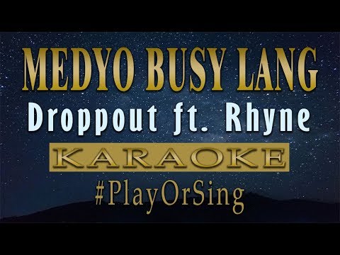 Medyo Busy Lang - Droppout ft. Rhyne (KARAOKE VERSION)