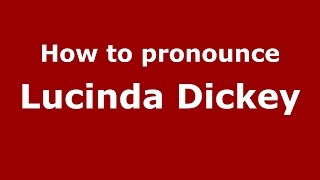 How to pronounce Lucinda Dickey