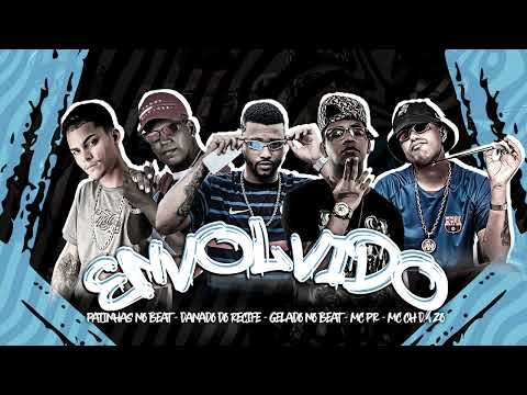 ENVOLVIDO-CH DA ZO,DANADO DO RECIFE,GELADO NO BEAT,PATINHAS NO BEAT