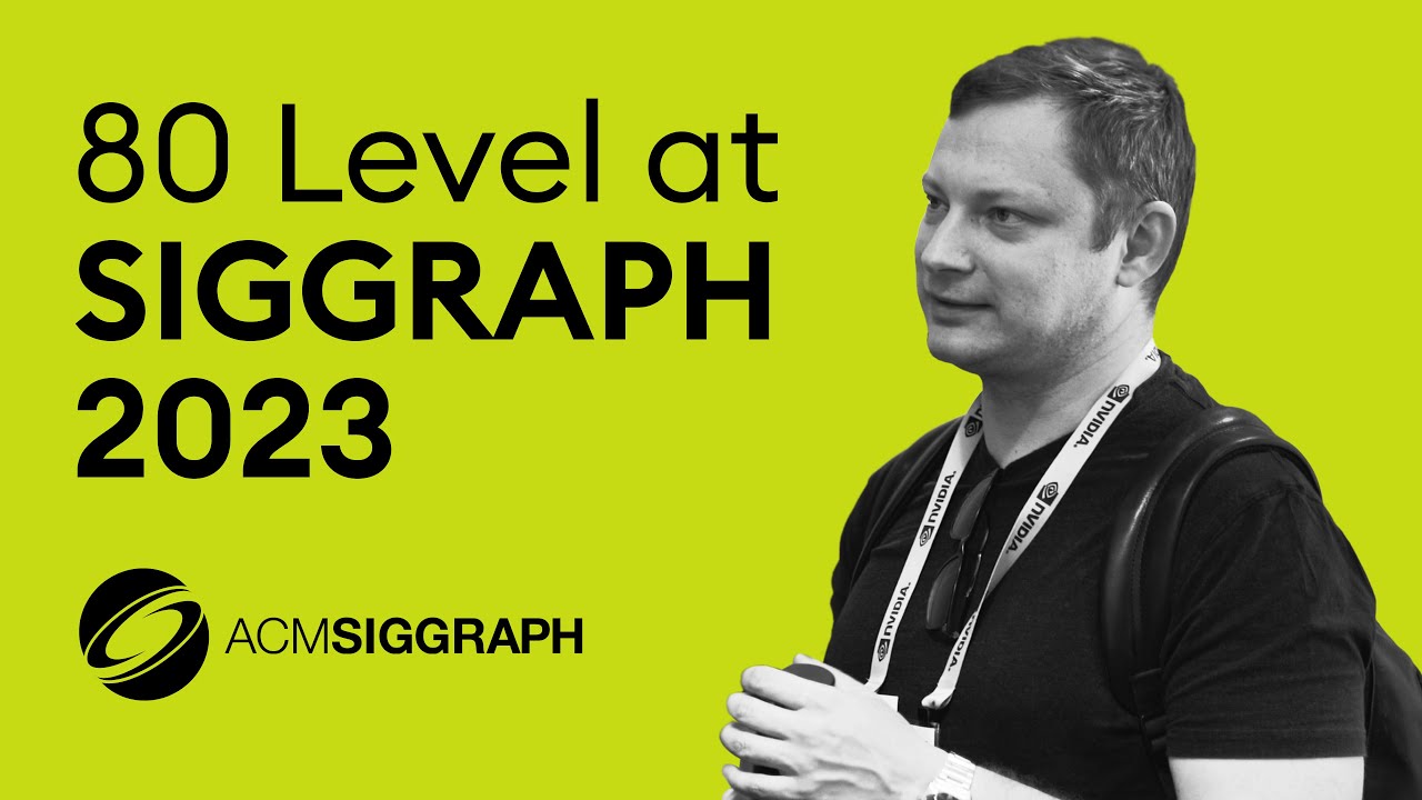 80 Level at SIGGRAPH 2023