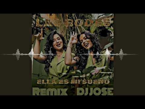 ELLA ES MI SUEÑO REMIX - LAS RODES X DJ JOSE 2023