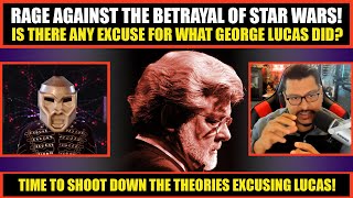 Star Wars BETRAYED by George Lucas | Time to Debunk All the Excuses & Theories & RAGE Against This!