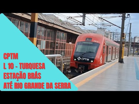 Uma Viagem Completa Desde a Estação Brás Até Estação Final Rio Grande da Serra - Linha 10 Turquesa