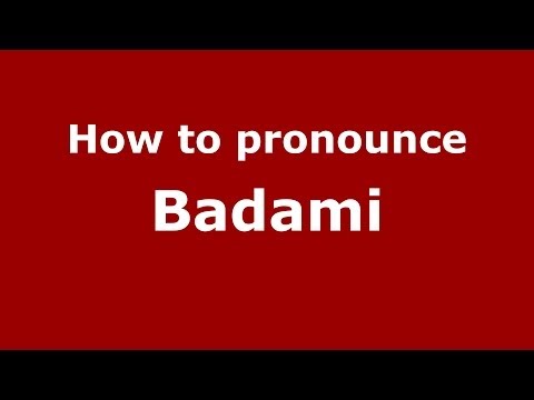 How to pronounce Badami