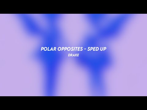 polar opposites: drake (sped up)