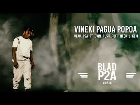 Vineki Pagua Popoa | Blad P2A Ft Evin Rush, Ruff Neck & J Kem