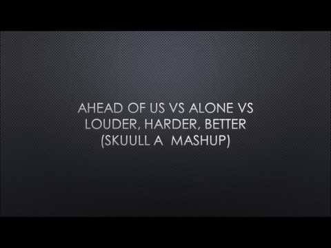 Ahead Of Us Vs Alone Vs Louder, Harder, Better