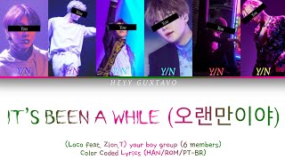It’s Been a While(오랜만이야)(Loco feat.Zion.T)your boy group(6 members)Color Coded Lyrics(HAN/ROM/PT-BR)