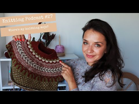 Knitting Podcast Episode 27 I Where is my knitting mojo?