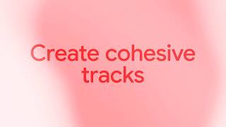 Create with Lyria 3: Create Cohesive Tracks